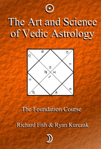 The Art and Science of Vedic Astrology: The Foundation Course Authored by Ryan Kurczak, Richard Fish